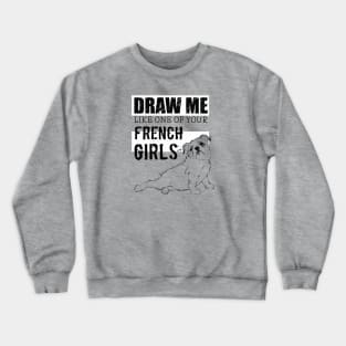 Draw Me Like One of your French Girls B/W Crewneck Sweatshirt